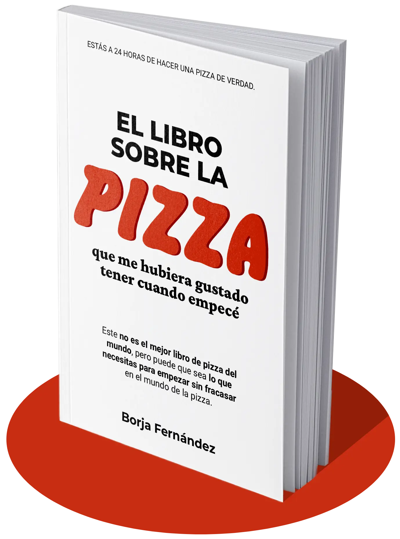 Portada del libro 'El libro sobre la pizza que me hubiera gustado tener cuando empecé' de Borja Fernández